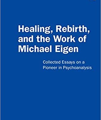 خرید و دانلود نسخه کامل کتاب Healing, Rebirth and the Work of Michael Eigen: Collected Essays on a Pioneer in Psychoanalysis – PDF