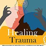 خرید و دانلود نسخه کامل کتاب HEALING TRAUMA: Discover How to Heal Traumas and Overcome the Past with Effective Methods and Exercises that Will Eradicate Negative Thoughts –  +  PDF