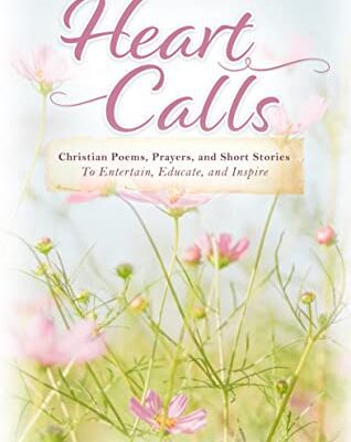 خرید و دانلود نسخه کامل کتاب Heart Calls: Christian Poems, Prayers, and Short Stories to Entertain, Educate, and Inspire Kindle Edition –  +  PDF