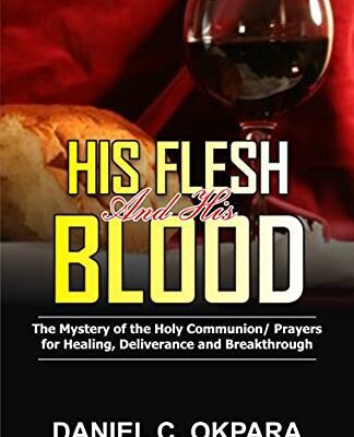 خرید و دانلود نسخه کامل کتاب His Flesh and His Blood | The Mystery of the Holy Communion: Powerful Holy Communion Prayers for Healing, Deliverance and Breakthrough (Prayer and Study Guide Book 1) Kindle Edition –  +  PDF