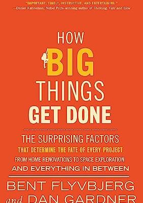 خرید و دانلود نسخه کامل کتاب How Big Things Get Done: The Surprising Factors That Determine the Fate of Every Project, from Home Renovations to Space Exploration and Everything in Between –  +  Pdf
