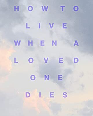 خرید و دانلود نسخه کامل کتاب How to Live When a Loved One Dies: Healing Meditations for Grief and Loss –  +  Pdf