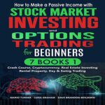 خرید و دانلود نسخه کامل کتاب How to Make a Passive Income with Stock Market Investing and Options Trading for Beginners: 7 Books in 1: Crash Course, Cryptocurrency [2021] –  +  pdf