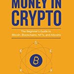 خرید و دانلود نسخه کامل کتاب How to Make Money in Crypto: The Beginner’s Guide to Bitcoin, Blockchains, NFTs, and Altcoins[2022] –  +  pdf
