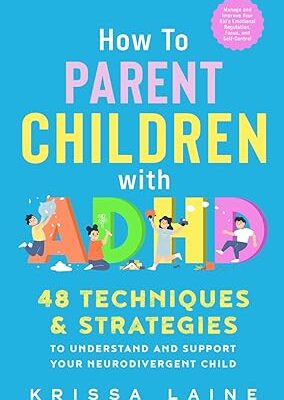 خرید و دانلود نسخه کامل کتاب How to Parent Children with ADHD: 48 Techniques & Strategies to Understand and Support Your Neurodivergent Child. Manage and Improve Your Kid’s Emotional Regulation, Focus, and Self-Control –  +  Pdf
