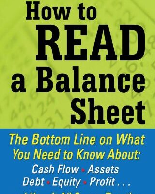 خرید و دانلود نسخه کامل کتاب How to Read a Balance Sheet: The Bottom Line on What You Need to Know about Cash Flow, Assets, Debt, Equity, Profit…and How It all Comes Together – PDF