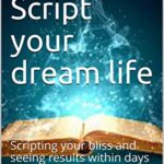 خرید و دانلود نسخه کامل کتاب How to Script your dream life: Scripting your bliss and seeing results within days (Manifesting Book 1) Kindle Edition –  +  PDF