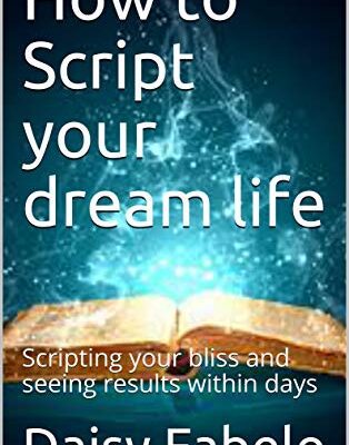 خرید و دانلود نسخه کامل کتاب How to Script your dream life: Scripting your bliss and seeing results within days (Manifesting Book 1) Kindle Edition –  +  PDF