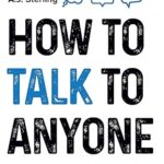 خرید و دانلود نسخه کامل کتاب How to Talk to Anyone: Master Small Talk, Elevate Your Social and Professional Communication Skills, Speak with Confidence, Learn How to Actively Listen and Forge Valuable Relationships – + Pdf
