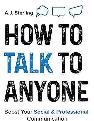 خرید و دانلود نسخه کامل کتاب How to Talk to Anyone: Master Small Talk, Elevate Your Social and Professional Communication Skills, Speak with Confidence, Learn How to Actively Listen and Forge Valuable Relationships – + Pdf