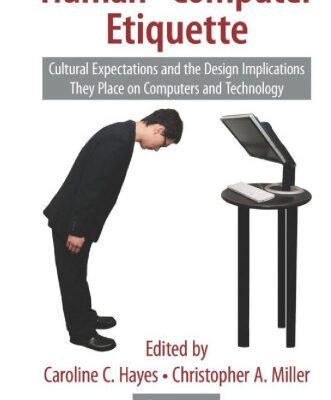 خرید و دانلود نسخه کامل کتاب Human-Computer Etiquette: Cultural Expectations and the Design Implications They Place on Computers and Technology (Supply Chain Integration Modeling, Optimization, and Applications)
