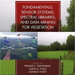 خرید و دانلود نسخه کامل کتاب Hyperspectral Remote Sensing of Vegetation, Second Edition, Four Volume Set: Fundamentals, Sensor Systems, Spectral Libraries, and Data Mining for Vegetation (Volume 1)