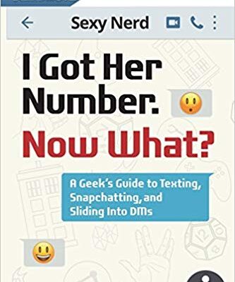 خرید و دانلود نسخه کامل کتاب I Got Her Number, Now What?: A Geek's Guide to Texting, Snapchatting and Sliding into DMs