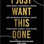 خرید و دانلود نسخه کامل کتاب I Just Want This Done: How Smart, Successful People Get Divorced without Losing their Kids, Money, and Minds –  +  Pdf