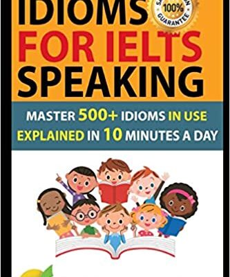 خرید و دانلود نسخه کامل کتاب Idioms For IELTS Speaking: Master 500+ Idioms In Use Explained In 10 Minutes A Day –  +  PDF