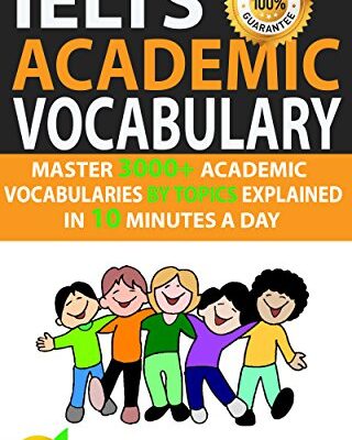 خرید و دانلود نسخه کامل کتاب Ielts Academic Vocabulary: Master 3000+ Academic Vocabularies By Topics Explained In 10 Minutes A Day – + PDF