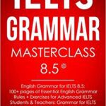 خرید و دانلود نسخه کامل کتاب IELTS Grammar Masterclass 8.5 © English Grammar for IELTS 8.5: 100+ pages of Essential English Grammar Rules + Exercises –  +  PDF