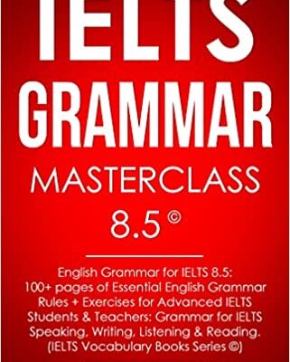 خرید و دانلود نسخه کامل کتاب IELTS Grammar Masterclass 8.5 © English Grammar for IELTS 8.5: 100+ pages of Essential English Grammar Rules + Exercises – + PDF
