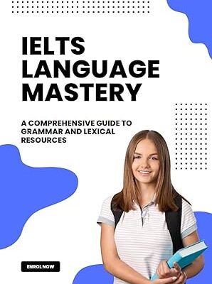 خرید و دانلود نسخه کامل کتاب IELTS Language Mastery: A Comprehensive Guide to Grammar and Lexical Resources – + Pdf