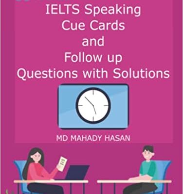 خرید و دانلود نسخه کامل کتاب IELTS Speaking Cue Cards and Follow up Questions with Solutions: 50 Important Cue Cards with Follow up Questions for upcoming examinations, 100 Pages Hardcover – September 22, 2021 – + PDF