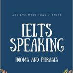 خرید و دانلود نسخه کامل کتاب IELTS Speaking Idioms and phrases 2022: achieve more than 7 bands –  +  PDF
