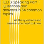 خرید و دانلود نسخه کامل کتاب IELTS Speaking Part 1 Questions and answers in 54 common topics: All the questions and answers you need to know –  +  PDF