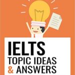 خرید و دانلود نسخه کامل کتاب IELTS Topic Ideas & Answers: This book contains over 156 ideas for answering IELTS Task 2 questions. A lot of the questions were seen in IELTS exams and were sent in by students. Kindle Edition –  +  PDF