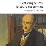خرید و دانلود نسخه کامل کتاب Il est cinq heures, le cours est terminé: Bergson, itinéraire –  +  Pdf