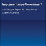 خرید و دانلود نسخه کامل کتاب Implementing e-Government: An Executive Report for Civil Servants and their Advisors