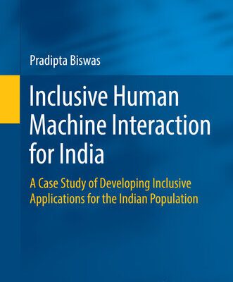 خرید و دانلود نسخه کامل کتاب Inclusive Human Machine Interaction for India: A Case Study of Developing Inclusive Applications for the Indian Population