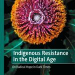 خرید و دانلود نسخه کامل کتاب Indigenous Resistance in the Digital Age: On Radical Hope in Dark Times –  PDF