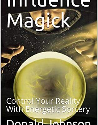خرید و دانلود نسخه کامل کتاب Influence Magick: Control Your Reality With Energetic Sorcery – + pdf