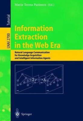 خرید و دانلود نسخه کامل کتاب Information Extraction in the Web Era: Natural Language Communication for Knowledge Acquisition and Intelligent Information Agents