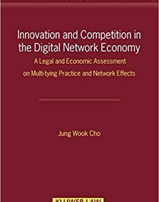 خرید و دانلود نسخه کامل کتاب Innovation and Competition in the Digital Network Economy: A Legal and Economic Assessment on Multi-tying Practice and Network Effects