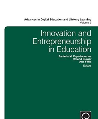 خرید و دانلود نسخه کامل کتاب Innovation and Entrepreneurship in Education (Advances in Digital Education and Lifelong Learning)