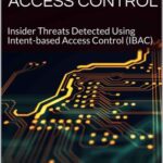 خرید و دانلود نسخه کامل کتاب Insider Threats Meet Access Control: Insider Threats Detected Using Intent-based Access Control (IBAC)