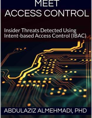 خرید و دانلود نسخه کامل کتاب Insider Threats Meet Access Control: Insider Threats Detected Using Intent-based Access Control (IBAC)
