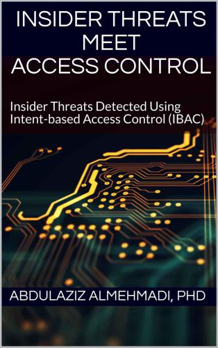 خرید و دانلود نسخه کامل کتاب Insider Threats Meet Access Control: Insider Threats Detected Using Intent-based Access Control (IBAC)_68619cfccb5f4.jpeg خرید و دانلود نسخه کامل کتاب Insider Threats Meet Access Control: Insider Threats Detected Using Intent-based Access Control (IBAC)
