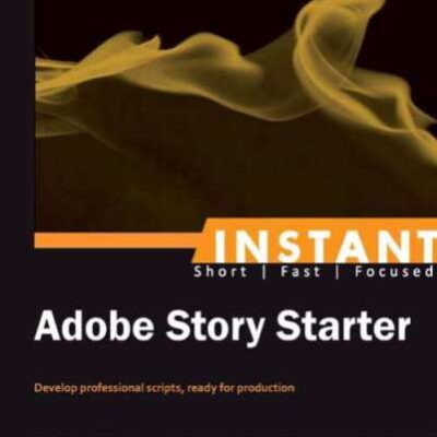 خرید و دانلود نسخه کامل کتاب Instant Adobe Story Starter: Develop professional scripts, ready for production