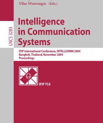 خرید و دانلود نسخه کامل کتاب Intelligence in Communication Systems: IFIP International Conference, INTELLCOMM 2004, Bangkok, Thailand, November 23-26, 2004. Proceedings