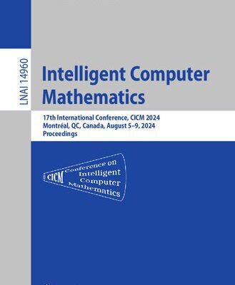 خرید و دانلود نسخه کامل کتاب Intelligent Computer Mathematics : 17th International Conference, CICM 2024, Montréal, QC, Canada, August 5–9, 2024, Proceedings