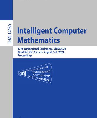 خرید و دانلود نسخه کامل کتاب Intelligent Computer Mathematics : 17th International Conference, CICM 2024, Montréal, QC, Canada, August 5–9, 2024, Proceedings