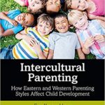 خرید و دانلود نسخه کامل کتاب Intercultural Parenting: How Eastern and Western Parenting Styles Affect Child Development  [2019] –  PDF
