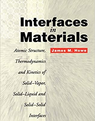 خرید و دانلود نسخه کامل کتاب Interfaces in Materials: Atomic Structure, Thermodynamics and Kinetics of Solid-Vapor, Solid-Liquid and Solid-Solid Interfaces – Pdf