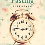 خرید و دانلود نسخه کامل کتاب Intermittent Fasting Lifestyle: The quick and easy way to transform your life with sustainable weight loss and numerous other health benefits to help you thrive. (Ann Omasta non-fiction) Kindle Edition –  +  PDF