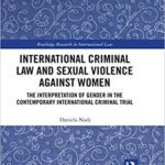 خرید و دانلود نسخه کامل کتاب International Criminal Law and Sexual Violence against Women The Interpretation of Gender in the Contemporary International Criminal Trial (Routledge Research in International Law)