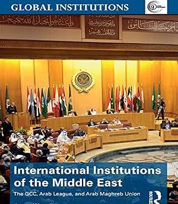 خرید و دانلود نسخه کامل کتاب International Institutions of the Middle East: The GCC, Arab League, and Arab Maghreb Union (ISSN) 1st Edition –  PDF