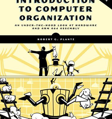 خرید و دانلود نسخه کامل کتاب Introduction to Computer Organization: An Under-the-Hood Look at Hardware and ARM A64 Assembly (ARM Edition)