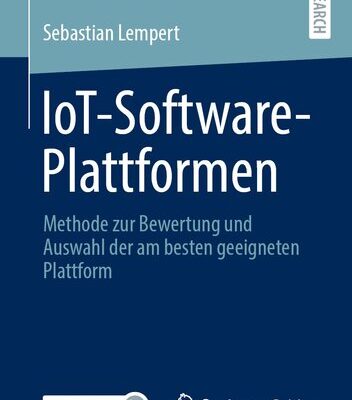 خرید و دانلود نسخه کامل کتاب IoT-Software-Plattformen: Methode zur Bewertung und Auswahl der am besten geeigneten Plattform