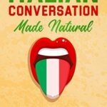 خرید و دانلود نسخه کامل کتاب Italian Conversation Made Natural: Engaging Dialogues to Learn Italian (Italian Edition) –  +  PDF